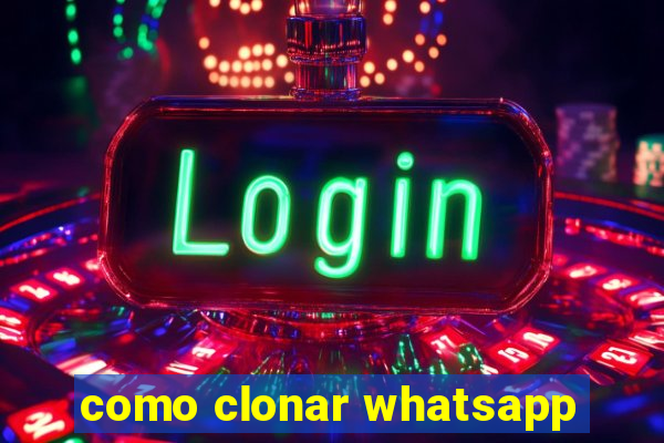 como clonar whatsapp